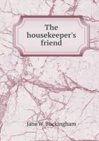 The Housekeeper's Friend: A Practical Cook-Book 3744788997 Book Cover