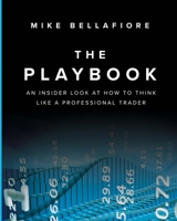 The Playbook: An Inside Look at How to Think Like a Professional Trader (Paperback) 013518889X Book Cover