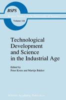 Technological Development and Science in the Industrial Age: New Perspectives on the Science-Technology Relationship 0792318986 Book Cover