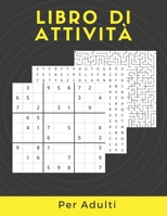 Libro Di Attività Per Adulti: Enigmistica Per Adulti...Sudoku, Labirinti, Immagini Da Colorare, Parole Intrecciate E Decodificare Le Parole E ...Puz B0884CJP5D Book Cover