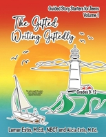 The Gifted Writing Giftedly: Guided Story Starters for Teens, Volume 1 1972242024 Book Cover
