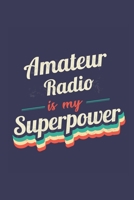 Amateur Radio Is My Superpower: A 6x9 Inch Softcover Diary Notebook With 110 Blank Lined Pages. Funny Vintage Amateur Radio Journal to write in. Amateur Radio Gift and SuperPower Retro Design Slogan 1708577831 Book Cover