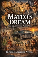 Mateo's Dream: Success Achieved B0HJ6QMXFQ Book Cover
