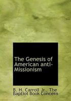 The Genesis of American anti-Missionism 1016499736 Book Cover