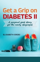 Get A Grip On Diabetes II, A Personal Food Diary For The Newly Diagnosed 9655786048 Book Cover
