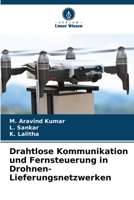 Drahtlose Kommunikation und Fernsteuerung in Drohnen-Lieferungsnetzwerken (German Edition) 6200842272 Book Cover