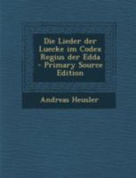 Die Lieder Der Lucke Im Codex Regius Der Edda (1902) 1016335571 Book Cover