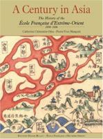 A Century in Asia: The History of the Ecole Francaise d'Extreme-Orient 1898-2006 9814155977 Book Cover