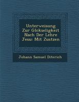 Unterweisung Zur Gl Ckseligkeit Nach Der Lehre Jesu: Mit Zus Tzen 1286998832 Book Cover