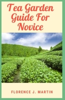 Tea Garden Guide For Novice: Grow plants for tea in a raised bed garden B096LTTVBQ Book Cover