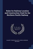 Rules for Railway Location and Construction Used On the Northern Pacific Railway 1376396092 Book Cover