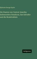 Die Staaten von Central-Amerika insbesondere Honduras, San Salvador und die Moskitoküste 3386300537 Book Cover