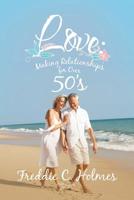 Love: Making Relationships for over 50's 1504317092 Book Cover