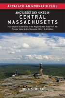Amc's Best Day Hikes in Central Massachusetts: Four-Season Guide to 50 of the Region's Best Trails from the Pioneer Valley to the Worcester Hills 1628421673 Book Cover