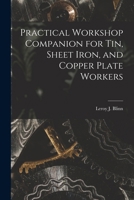 Practical Workshop Companion for Tin, Sheet Iron, and Copper Plate Workers 1018956360 Book Cover