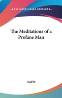 The Meditations of a Profane Man 1432517562 Book Cover