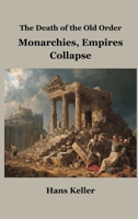 The Death of the Old Order: Monarchies, Empires Collapse 9347436739 Book Cover