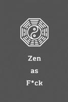 Zen as F*ck: A Journal for Practicing the Mindful Art of Not Giving a Sh*t (Zen as F*ck Journals) 165614199X Book Cover