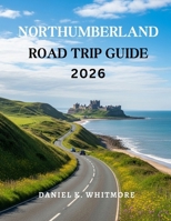Northumberland Road Trip Guide 2026 B0GK2YLKRV Book Cover
