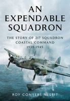 An Expendable Squadron: The Story of 217 Squadron, Coastal Command, 1939-1945 1473823285 Book Cover