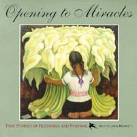 Opening to Miracles: True Stories of Blessings and Renewal 1885171048 Book Cover