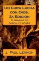 Un Cura Lucha con Dios, 2a Edicion: Plegarias de Pasion y Locura 154417103X Book Cover