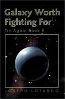 Galaxy Worth Fighting for: Try Again Book 8 0595263011 Book Cover