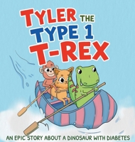 Tyler the Type 1 T-Rex: An Epic Story About a Dinosaur with Diabetes 1991188536 Book Cover