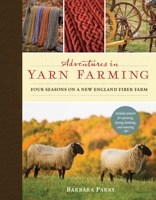 Adventures in Yarn Farming: Four Seasons on a New England Fiber Farm 1590308239 Book Cover