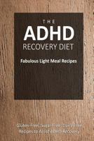 The ADHD Recovery Diet - Fabulous Light Meal Recipes: Easy Brain-Friendly Recipes for the Natural Treatment of ADHD 1500110248 Book Cover