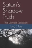 Satan's Shadow Truth: The Ultimate Deception 107494240X Book Cover