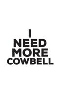 I Need More Cowbell: I Need More Cowbell Notebook - Cute Funny Doodle Diary Book Quote For Fans Of Pop Culture Statement or Humorous Joke For Farming Cows! 1097793761 Book Cover