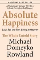 Absolute Happiness: The Manual to a Life of Complete Fulfilment and Awakening your True Power 0645658103 Book Cover