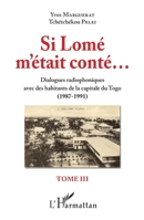Si Lomé m'était conté: Dialogue radiophoniques avec des habitants de la capitale du Togo (1987-1991) Tome III (French Edition) 2343143161 Book Cover