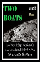 Two Boats: How West Indian Workers on Ascension Island Helped NASA Put A Man On The Moon 9769605336 Book Cover