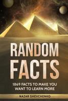 Random Facts: 1869 Facts To Make You Want To Learn More 197930100X Book Cover