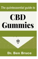 The Quintessential Guide to CBD GUMMIES : A Detailed and Comprehensive Guide on Everything about CBD GUMMIES 1672385784 Book Cover