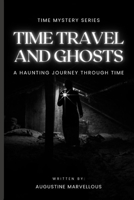 Time Travel and Ghosts: A Haunting Journey Through Time B0CDNMNKZ6 Book Cover