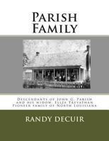 Parish Family: Descendants of John G. Parish and his widow, Eliza Trevathan Pioneer family of North Louisiana 1481243438 Book Cover