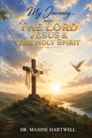 My Journey with the Lord, Jesus Christ, & the Holy Spirit B0HKGS6139 Book Cover