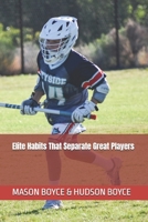Elite Habits That Separate Great Players (Boyce Bros Lacrosse Academy™ Series) B0H74BLYSV Book Cover