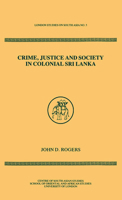 Crime, Justice and Society in Colonial Sri Lanka (London Studies on South Asia) 1032455888 Book Cover