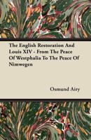 The English Restoration And Louis XIV: From the Peace of Westphalia to the Peace of Nimwegen 1019192240 Book Cover