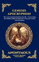 Genesis Apocryphon: The Lost Ancient Dead Sea Scroll - Uncovering the Hidden Biblical Histories of Enoch, Noah, and Abraham (Library of Alexandria - Esoteric) 1807921883 Book Cover