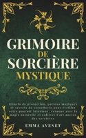 Grimoire de Sorcière Mystique: Rituels de protection, potions magiques et secrets de sorcellerie pour éveiller votre pouvoir intérieur, renouer avec ... (Celestia Editions) (French Edition) B0F5LZKSVJ Book Cover