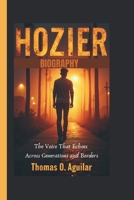 HOZIER BIOGRAPHY: The Voice That Echoes Across Generations and Borders B0DSVQ7LZH Book Cover