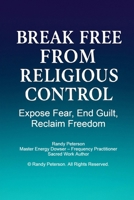 Break Free from Religious Control: Exposing Fear, Ending Guilt, and Reclaiming Spiritual Freedom B0FPBFFPL5 Book Cover
