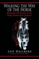 Walking the Way of the Horse: Exploring the Power of the Horse-Human Relationship 0595479081 Book Cover