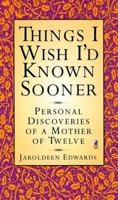 Things I Wish I'd Known Sooner: Personal Discoveries of a Mother of Twelve 0875795153 Book Cover