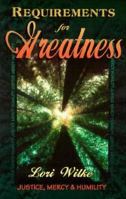 Requirements for Greatness: Justice, Mercy and Humility 1560431520 Book Cover